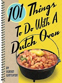 101 Things to Do With a Dutch Oven cookbook